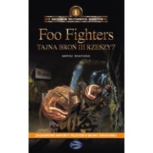 BARTOSZ RDUŁTOWSKI FOO FIGHTERS - TAJNA BROŃ III RZESZY?
