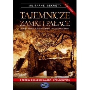 ROBERT PRIMKE, MACIEJ SZCZEREPA, WOJCIECH SZCZEREPA TAJEMNICZE ZAMKI I PAŁACE - część 2
