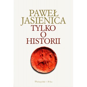 Paweł Jasienica Tylko o historii