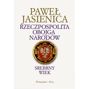 Paweł Jasienica Rzeczpospolita obojga narodów. Srebrny wiek. tom I