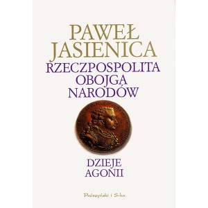 Paweł Jasienica Rzeczpospolita obojga narodów. Dzieje agonii. tom III