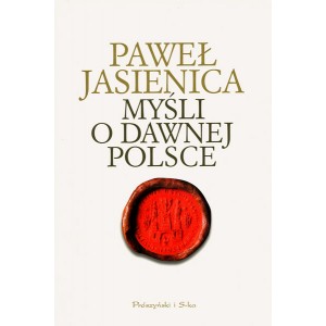 Paweł Jasienica Myśli o dawnej Polsce