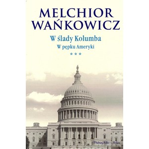 •	 •	Melchior Wańkowicz •	W ślady Kolumba. W pępku Ameryki
